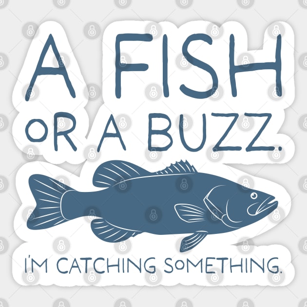 A Fish or a Buzz. I'm catching Something. Sticker by danchampagne